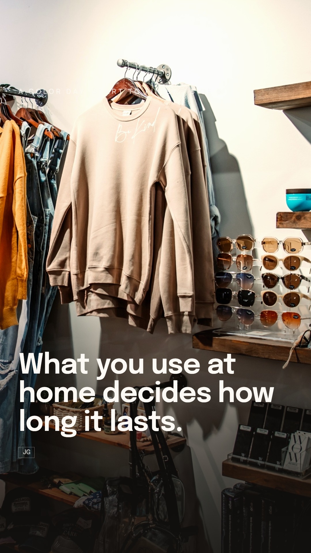 What you use at home decides how long it lasts.